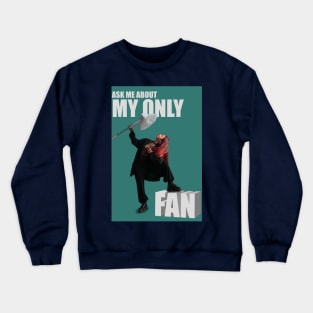 ask me about my only fan Crewneck Sweatshirt